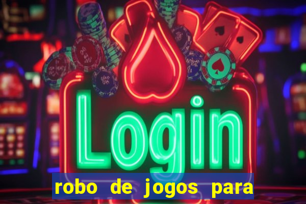 robo de jogos para ganhar dinheiro